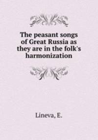 The peasant songs of Great Russia as they are in the folk`s harmonization