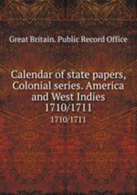 Calendar of state papers, Colonial series. America and West Indies. 1710/1711