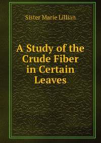 A Study of the Crude Fiber in Certain Leaves