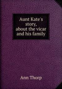 Aunt Kate`s story, about the vicar and his family