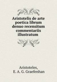 Aristotelis de arte poetica librum denuo recensitum commentariis illustratum .