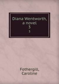 Diana Wentworth, a novel. 3