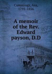 A memoir of the Rev. Edward payson, D.D