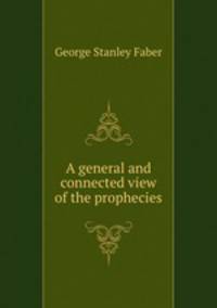 A general and connected view of the prophecies