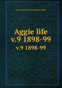 Aggie life. v.9 1898-99