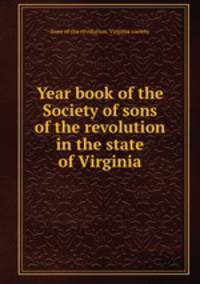 Year book of the Society of sons of the revolution in the state of Virginia