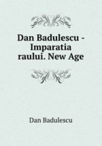 Dan Badulescu - Imparatia raului. New Age