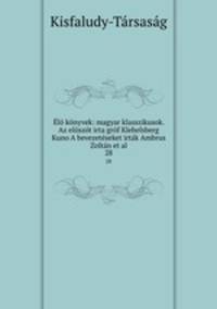 l knyvek: magyar klasszikusok. Az elszt irta grf Klebelsberg Kuno A bevezetseket irtk Ambrus Zoltn et al.. 28