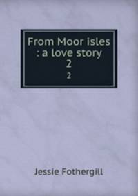 From Moor isles : a love story. 2