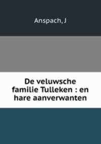 De veluwsche familie Tulleken : en hare aanverwanten