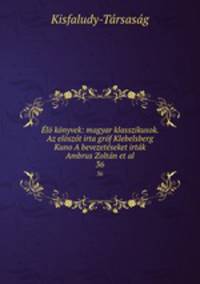 l knyvek: magyar klasszikusok. Az elszt irta grf Klebelsberg Kuno A bevezetseket irtk Ambrus Zoltn et al.. 36