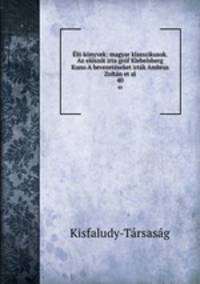 l knyvek: magyar klasszikusok. Az elszt irta grf Klebelsberg Kuno A bevezetseket irtk Ambrus Zoltn et al.. 40