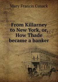 From Killarney to New York, or, How Thade became a banker