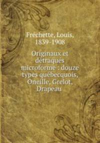 Originaux et dtraqus microforme : douze types qubecquois, Oneille, Grelot, Drapeau .