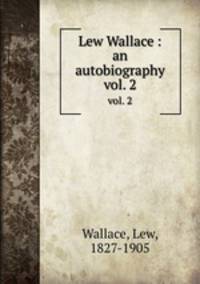 Lew Wallace : an autobiography. vol. 2