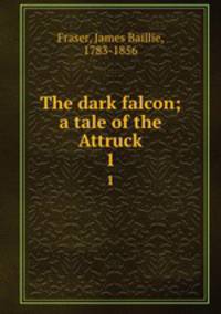 The dark falcon; a tale of the Attruck. 1