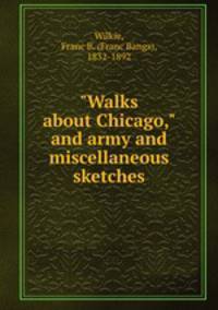 "Walks about Chicago," and army and miscellaneous sketches