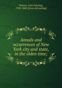 Annals and occurrences of New York city and state, in the olden time;