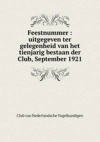 Feestnummer : uitgegeven ter gelegenheid van het tienjarig bestaan der Club, September 1921