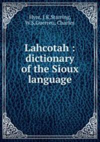 Lahcotah : dictionary of the Sioux language