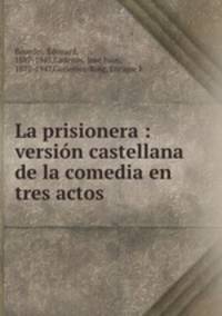 La prisionera : versin castellana de la comedia en tres actos