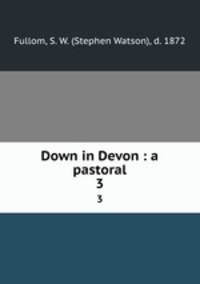 Down in Devon : a pastoral. 3