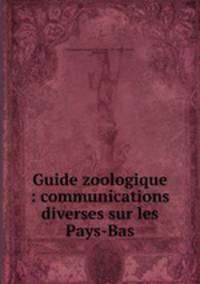 Guide zoologique : communications diverses sur les Pays-Bas