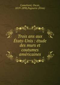 Trois ans aux tats-Unis : tude des murs et coutumes amricaines