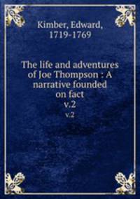 The life and adventures of Joe Thompson : A narrative founded on fact. v.2