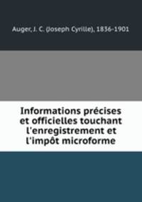 Informations prcises et officielles touchant l`enregistrement et l`impt microforme