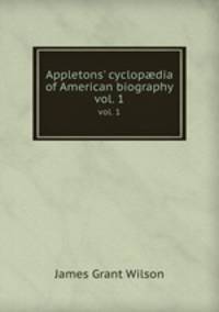 Appletons` cyclopdia of American biography. vol. 1