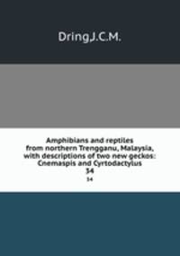 Amphibians and reptiles from northern Trengganu, Malaysia, with descriptions of two new geckos: Cnemaspis and Cyrtodactylus.. 34