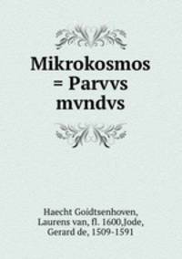 Mikrokosmos = Parvvs mvndvs