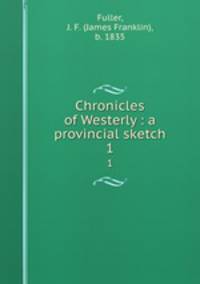 Chronicles of Westerly : a provincial sketch. 1
