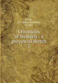 Chronicles of Westerly : a provincial sketch. 3