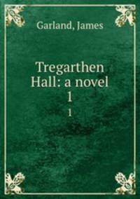 Tregarthen Hall: a novel. 1