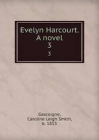 Evelyn Harcourt. A novel. 3