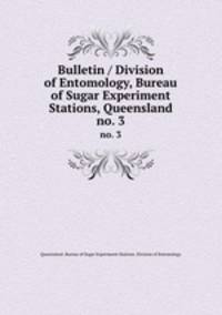 Bulletin / Division of Entomology, Bureau of Sugar Experiment Stations, Queensland. no. 3