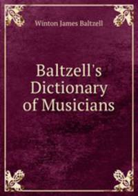 Baltzell`s Dictionary of Musicians