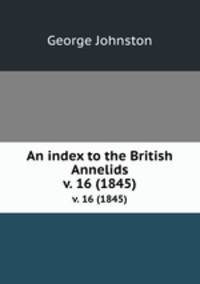 An index to the British Annelids. v. 16 (1845)