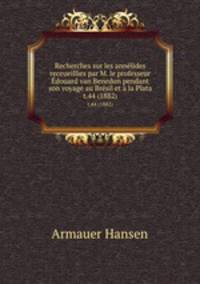 Recherches sur les annlides receueillies par M. le professeur douard van Benedon pendant son voyage au Brsil et la Plata. t.44 (1882)