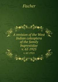 A revision of the West Indian coleoptera of the family buprestidae. v. 65 1925