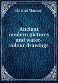 Ancient & modern pictures and water-colour drawings