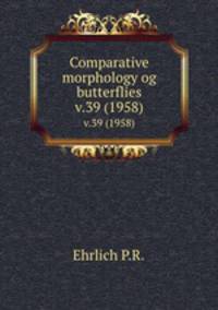Comparative morphology og butterflies. v.39 (1958)