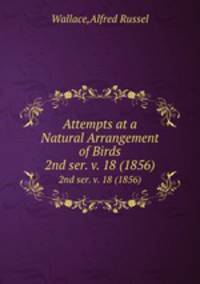 Attempts at a Natural Arrangement of Birds. 2nd ser. v. 18 (1856)