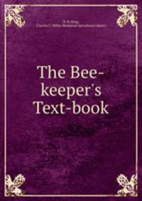 The Bee-keeper`s Text-book