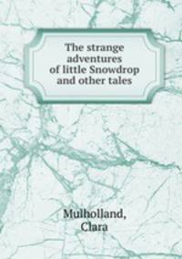 The strange adventures of little Snowdrop and other tales