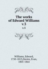The works of Edward Williams. v.3