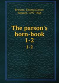 The parson`s horn-book. 1-2