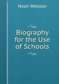 Biography for the Use of Schools